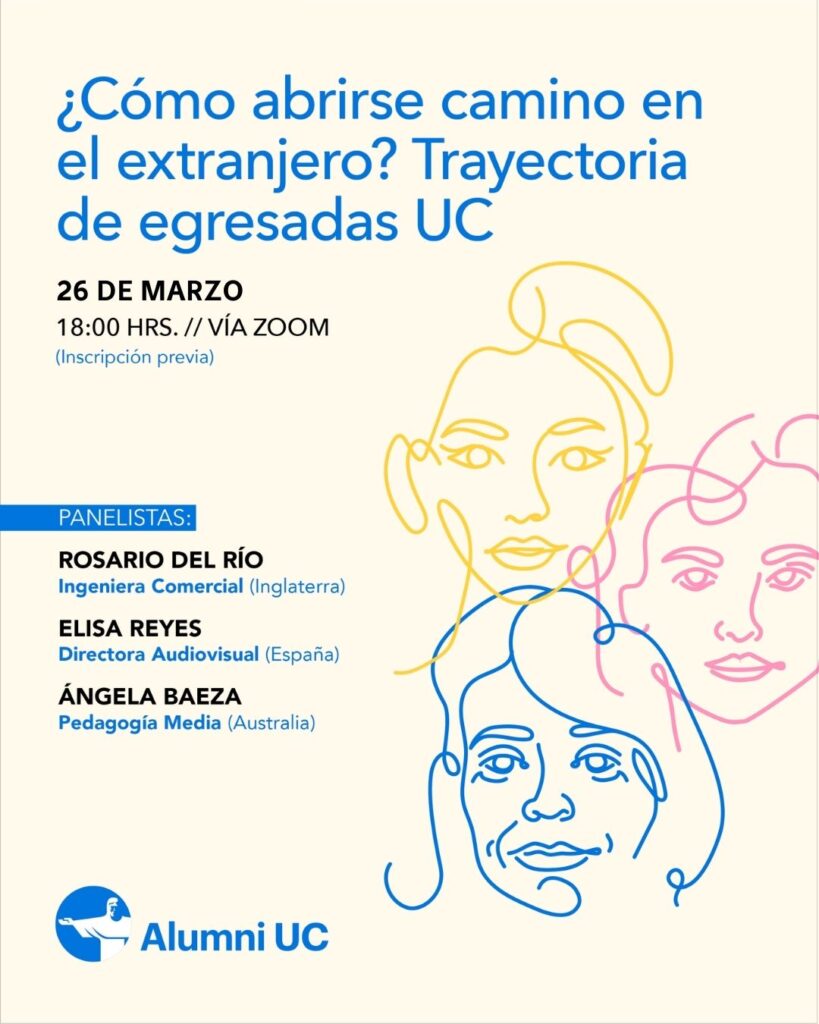 Gráfica que dice ¿Cómo abrirse camino en el extranjero? Trayectoria de egresadas UC, un panel que se llevará a cabo el 26 de marzo a las 18:00 horas, inscripción previa vía Zoom, participan Elisa Reyes, Ángela Baeza y Rosario del Río